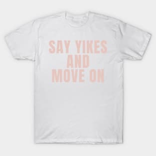 Say Yikes And Move On - Beige Quotes Aesthetic T-Shirt